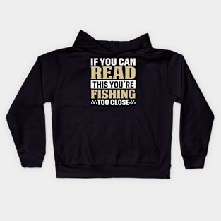 If you can read this you’re fishing too close Kids Hoodie